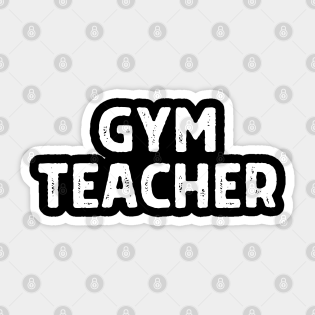 Gym Teacher Gym Teacher Sticker TeePublic